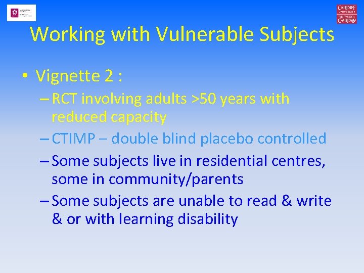 Working with Vulnerable Subjects • Vignette 2 : – RCT involving adults >50 years