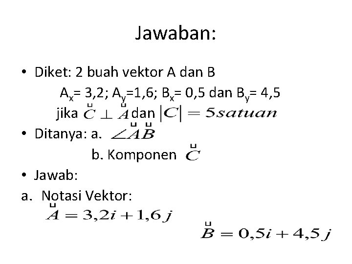 Jawaban: • Diket: 2 buah vektor A dan B Ax= 3, 2; Ay=1, 6;