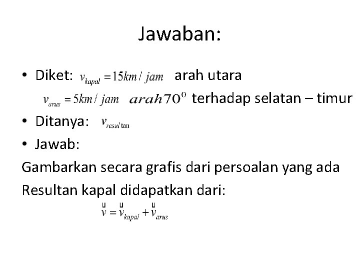 Jawaban: • Diket: arah utara terhadap selatan – timur • Ditanya: • Jawab: Gambarkan