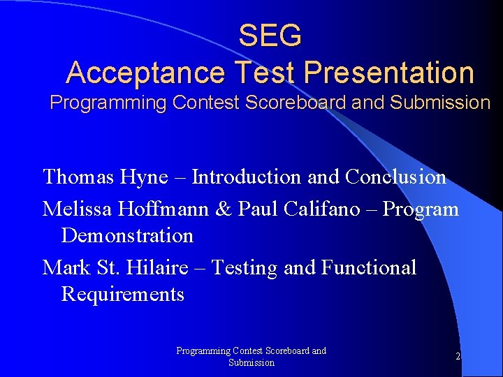 SEG Acceptance Test Presentation Programming Contest Scoreboard and Submission Thomas Hyne – Introduction and