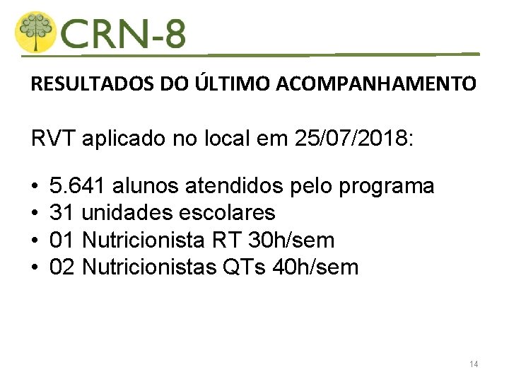 RESULTADOS DO ÚLTIMO ACOMPANHAMENTO RVT aplicado no local em 25/07/2018: • • 5. 641