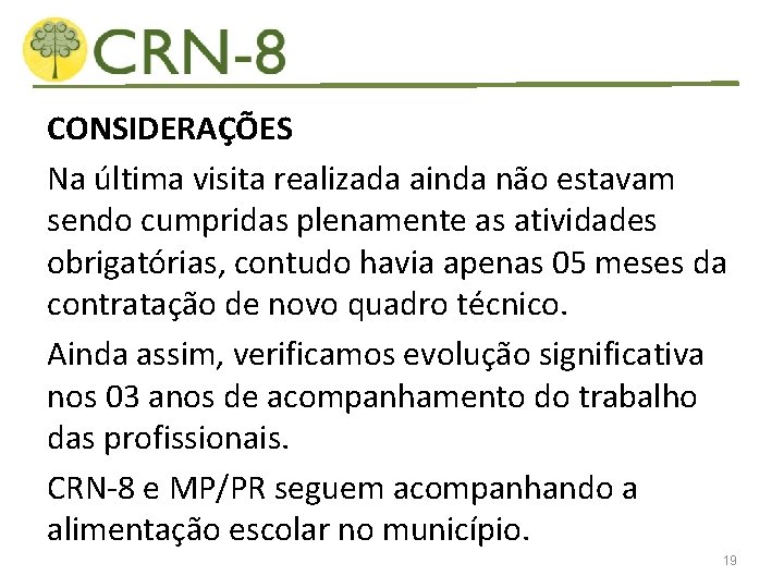 CONSIDERAÇÕES Na última visita realizada ainda não estavam sendo cumpridas plenamente as atividades obrigatórias,
