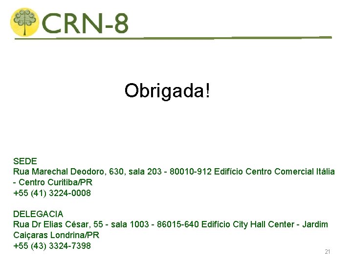 Obrigada! SEDE Rua Marechal Deodoro, 630, sala 203 - 80010 -912 Edifício Centro Comercial