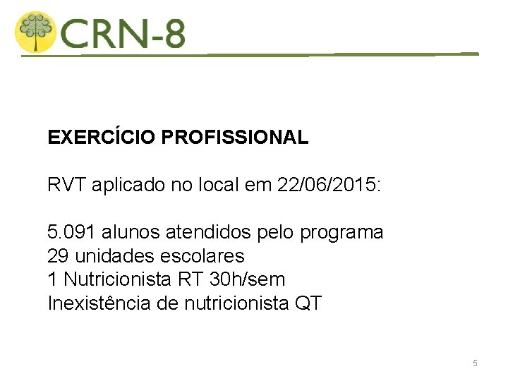 EXERCÍCIO PROFISSIONAL RVT aplicado no local em 22/06/2015: 5. 091 alunos atendidos pelo programa