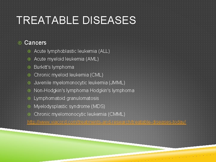 TREATABLE DISEASES Cancers Acute lymphoblastic leukemia (ALL) Acute myeloid leukemia (AML) Burkitt's lymphoma Chronic