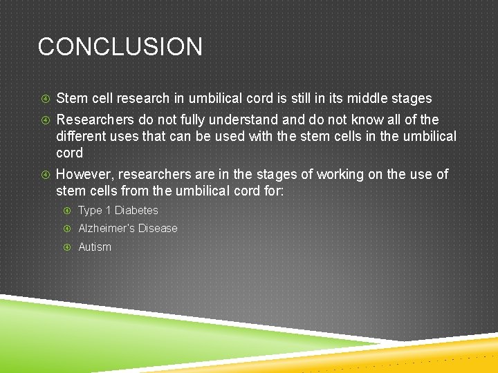 CONCLUSION Stem cell research in umbilical cord is still in its middle stages Researchers