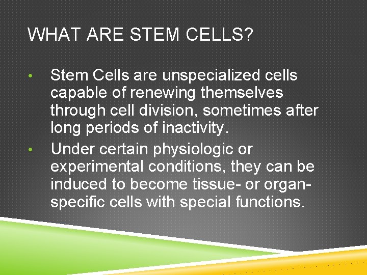 WHAT ARE STEM CELLS? • • Stem Cells are unspecialized cells capable of renewing