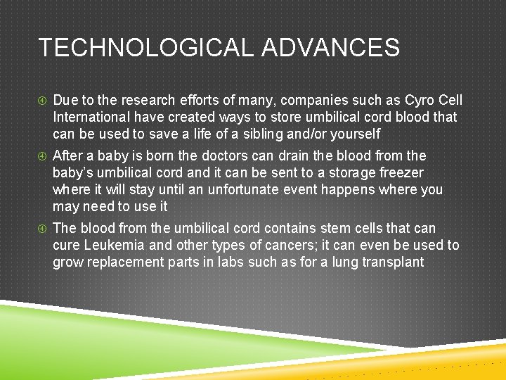 TECHNOLOGICAL ADVANCES Due to the research efforts of many, companies such as Cyro Cell