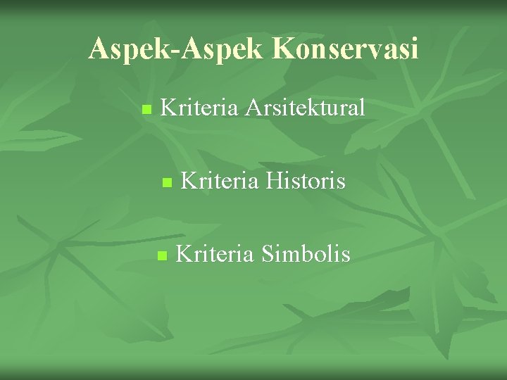 Aspek-Aspek Konservasi n Kriteria Arsitektural n n Kriteria Historis Kriteria Simbolis 