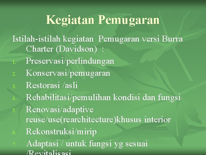 Kegiatan Pemugaran Istilah-istilah kegiatan Pemugaran versi Burra Charter (Davidson) : 1. Preservasi/perlindungan 2. Konservasi/pemugaran Kegiatan Pemugaran Istilah-istilah kegiatan Pemugaran versi Burra Charter (Davidson) : 1. Preservasi/perlindungan 2. Konservasi/pemugaran