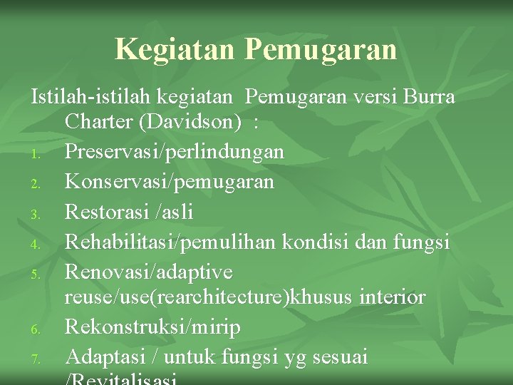 Kegiatan Pemugaran Istilah-istilah kegiatan Pemugaran versi Burra Charter (Davidson) : 1. Preservasi/perlindungan 2. Konservasi/pemugaran