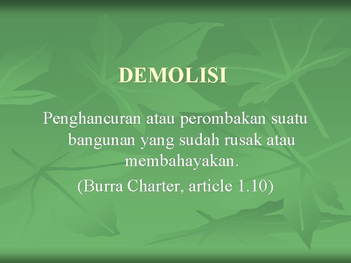 DEMOLISI Penghancuran atau perombakan suatu bangunan yang sudah rusak atau membahayakan. (Burra Charter, article DEMOLISI Penghancuran atau perombakan suatu bangunan yang sudah rusak atau membahayakan. (Burra Charter, article