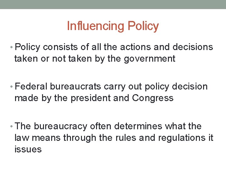 Influencing Policy • Policy consists of all the actions and decisions taken or not