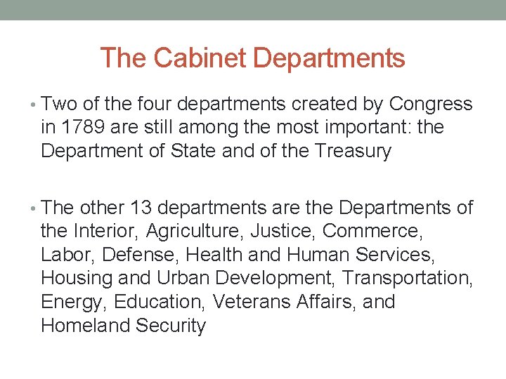 The Cabinet Departments • Two of the four departments created by Congress in 1789