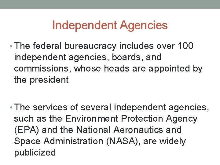 Independent Agencies • The federal bureaucracy includes over 100 independent agencies, boards, and commissions,