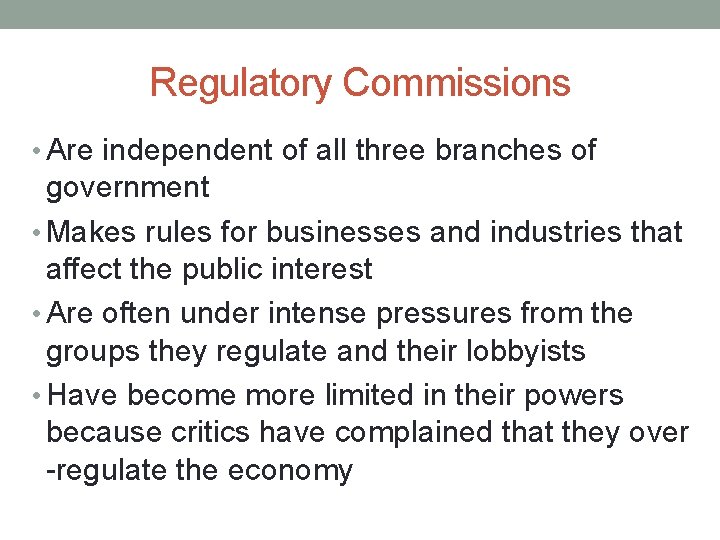 Regulatory Commissions • Are independent of all three branches of government • Makes rules