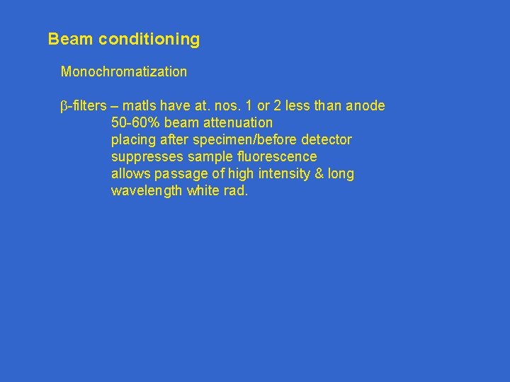 Beam conditioning Monochromatization -filters – matls have at. nos. 1 or 2 less than