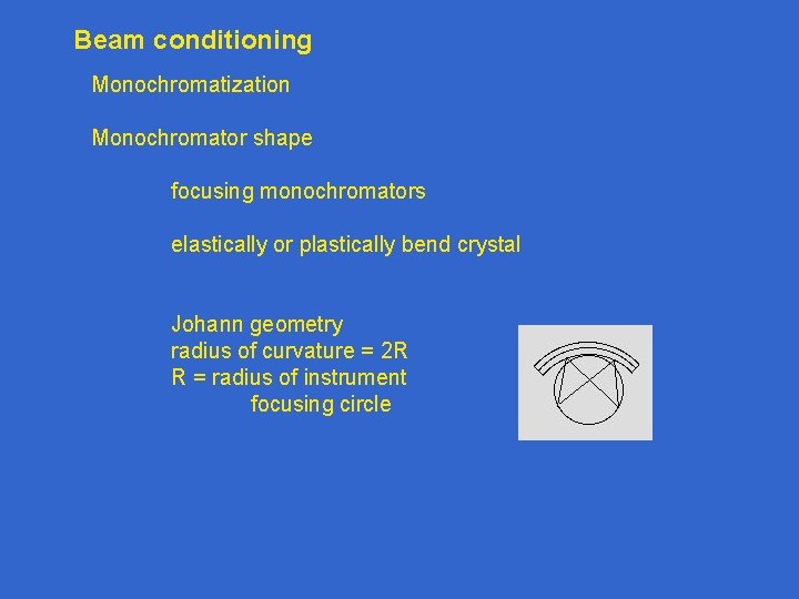 Beam conditioning Monochromatization Monochromator shape focusing monochromators elastically or plastically bend crystal Johann geometry