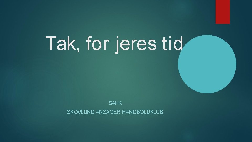 Tak, for jeres tid SAHK SKOVLUND ANSAGER HÅNDBOLDKLUB 