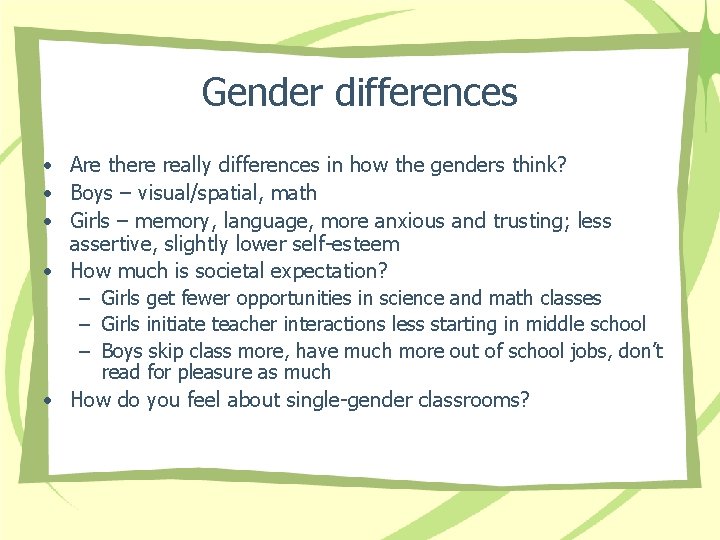 Gender differences • Are there really differences in how the genders think? • Boys