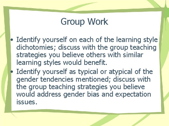 Group Work • Identify yourself on each of the learning style dichotomies; discuss with