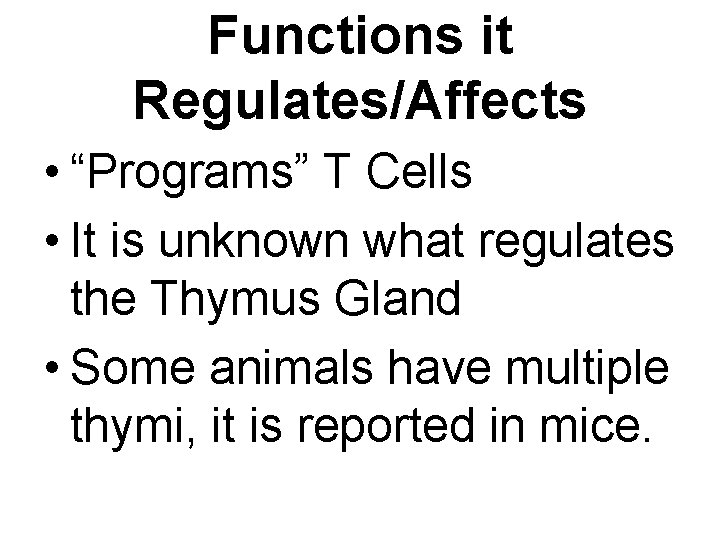 Functions it Regulates/Affects • “Programs” T Cells • It is unknown what regulates the