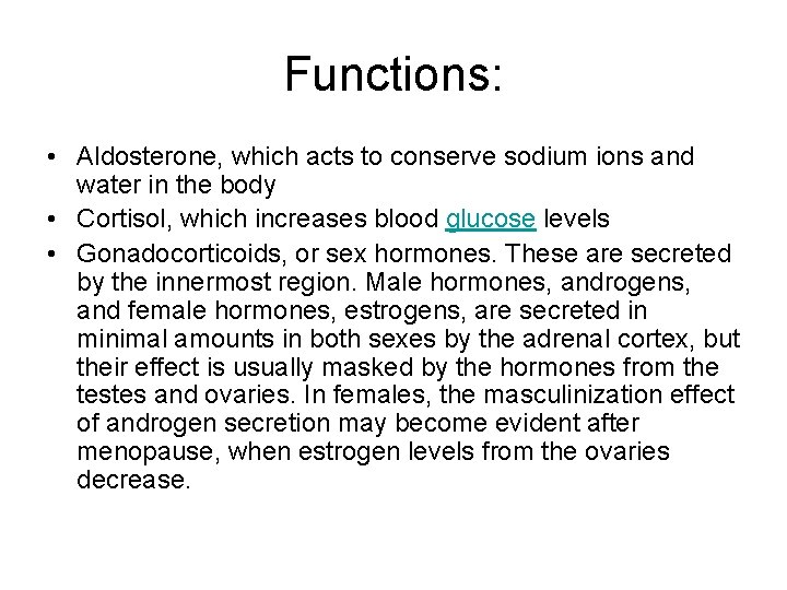 Functions: • Aldosterone, which acts to conserve sodium ions and water in the body