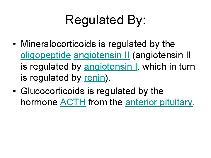 Regulated By: • Mineralocorticoids is regulated by the oligopeptide angiotensin II (angiotensin II is