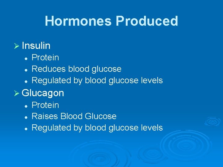 Hormones Produced Ø Insulin l l l Protein Reduces blood glucose Regulated by blood