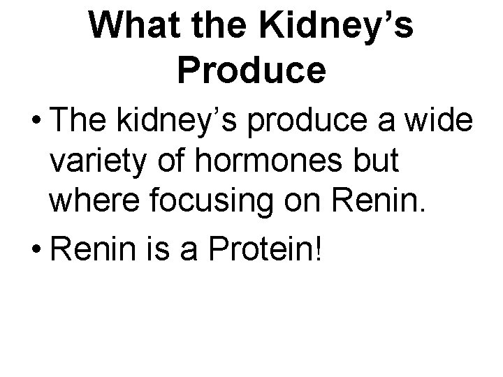 What the Kidney’s Produce • The kidney’s produce a wide variety of hormones but