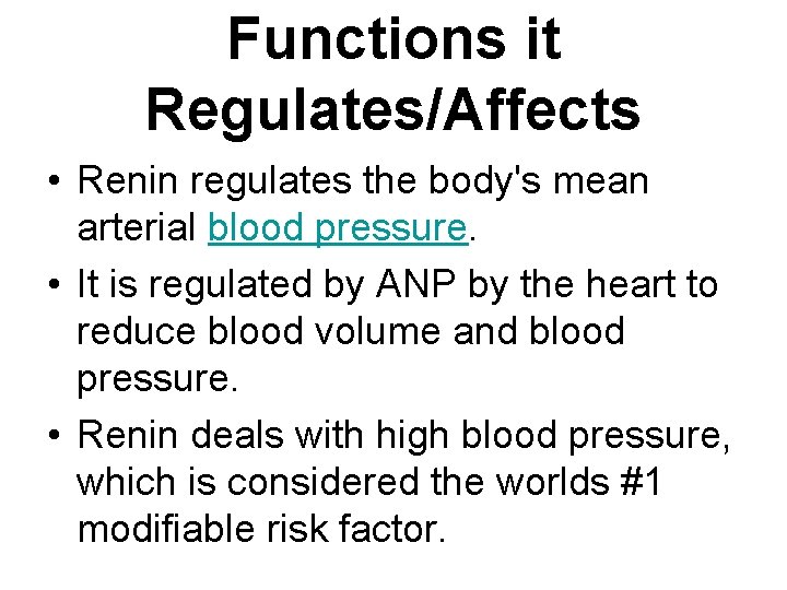 Functions it Regulates/Affects • Renin regulates the body's mean arterial blood pressure. • It