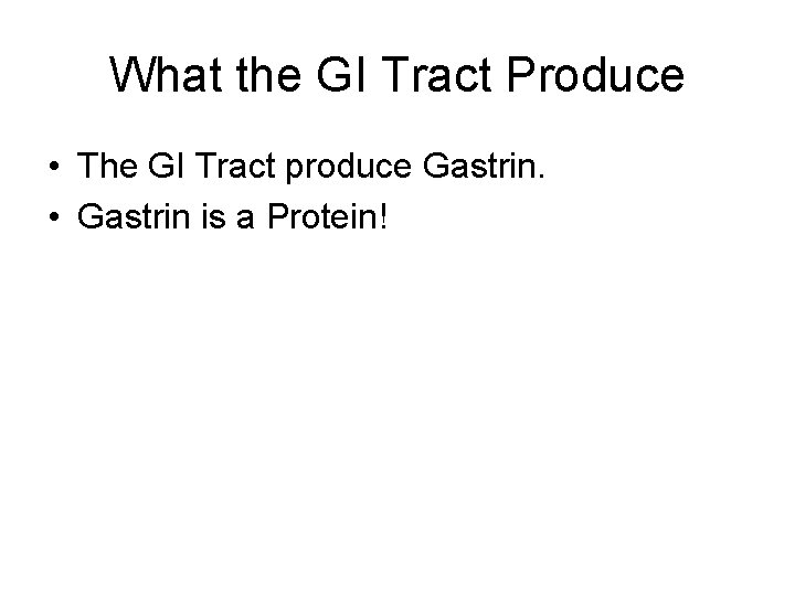 What the GI Tract Produce • The GI Tract produce Gastrin. • Gastrin is