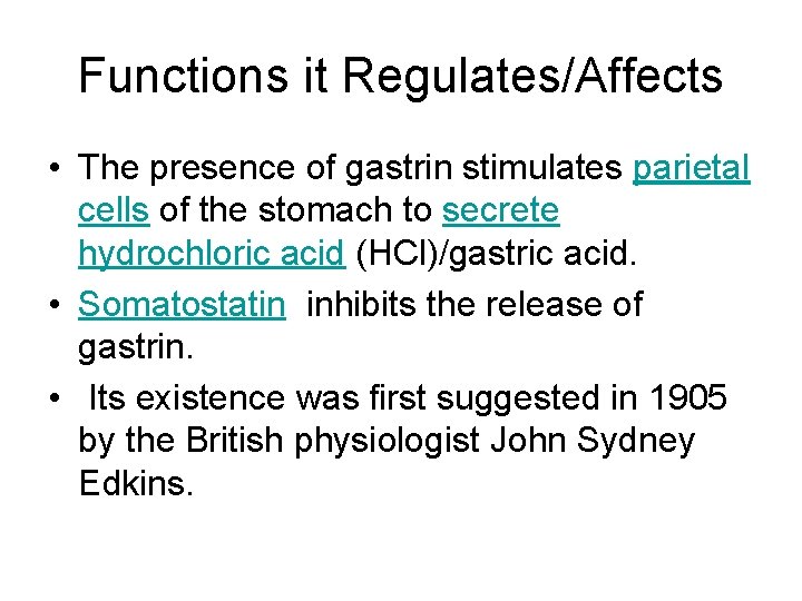 Functions it Regulates/Affects • The presence of gastrin stimulates parietal cells of the stomach