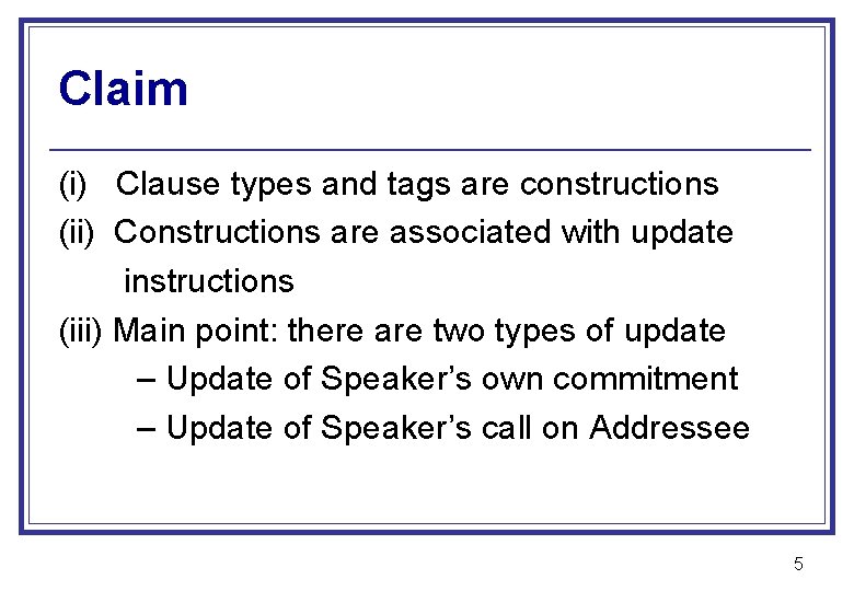 Claim (i) Clause types and tags are constructions (ii) Constructions are associated with update