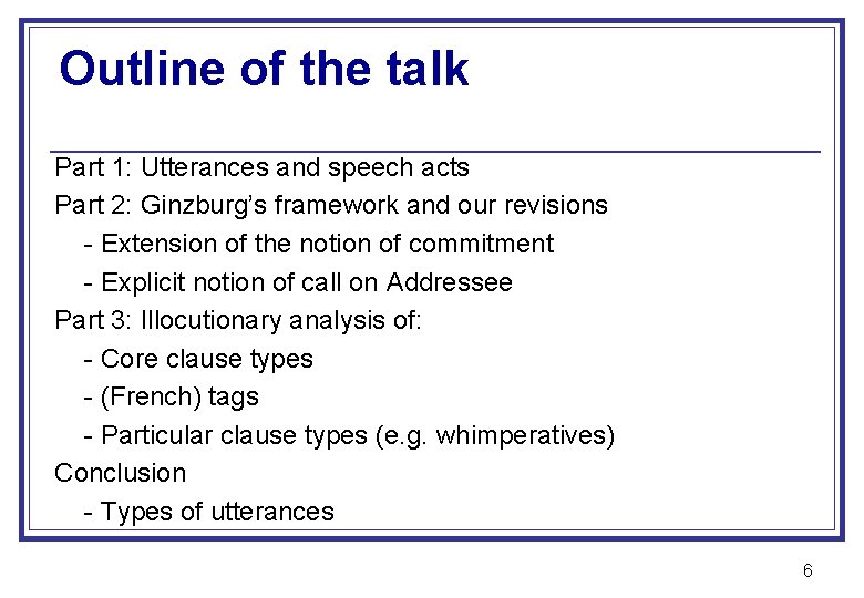 Outline of the talk Part 1: Utterances and speech acts Part 2: Ginzburg’s framework