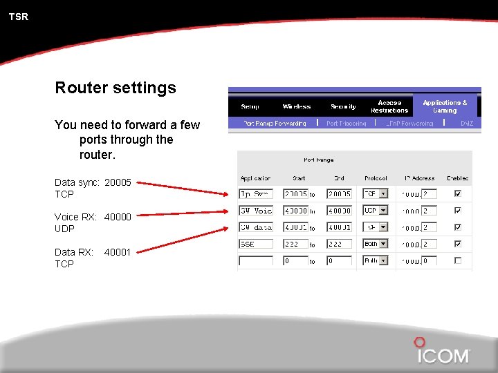 TSR Router settings You need to forward a few ports through the router. Data