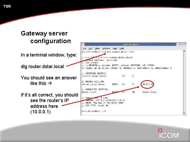 TSR Gateway server configuration In a terminal window, type: dig router. dstar. local You