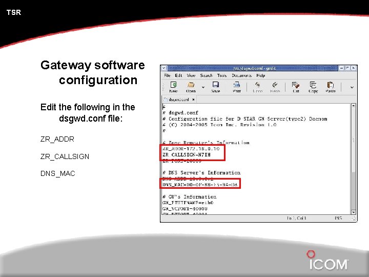 TSR Gateway software configuration Edit the following in the dsgwd. conf file: ZR_ADDR ZR_CALLSIGN