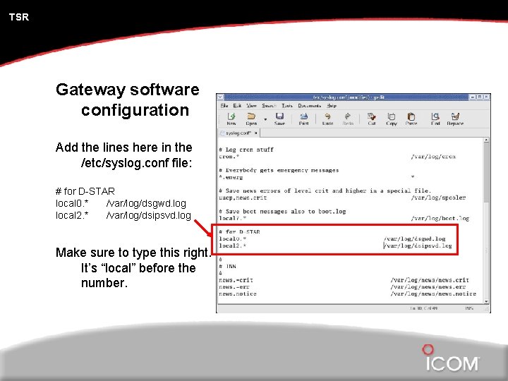 TSR Gateway software configuration Add the lines here in the /etc/syslog. conf file: #