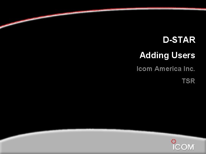 D-STAR Adding Users Icom America Inc. TSR 