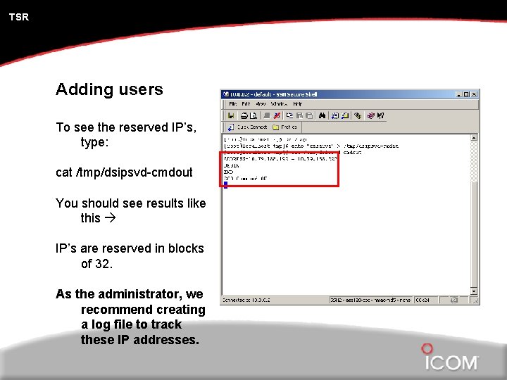 TSR Adding users To see the reserved IP’s, type: cat /tmp/dsipsvd-cmdout You should see