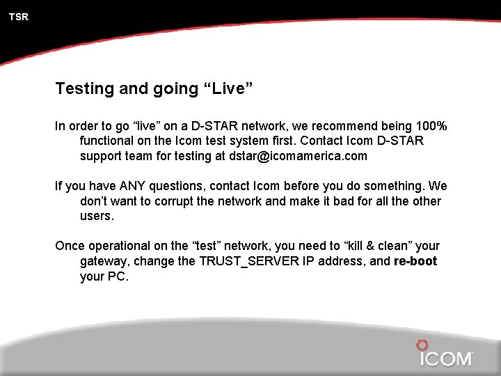 TSR Testing and going “Live” In order to go “live” on a D-STAR network,
