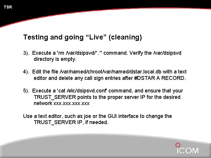 TSR Testing and going “Live” (cleaning) 3). Execute a 'rm /var/dsipsvd/*. *' command. Verify