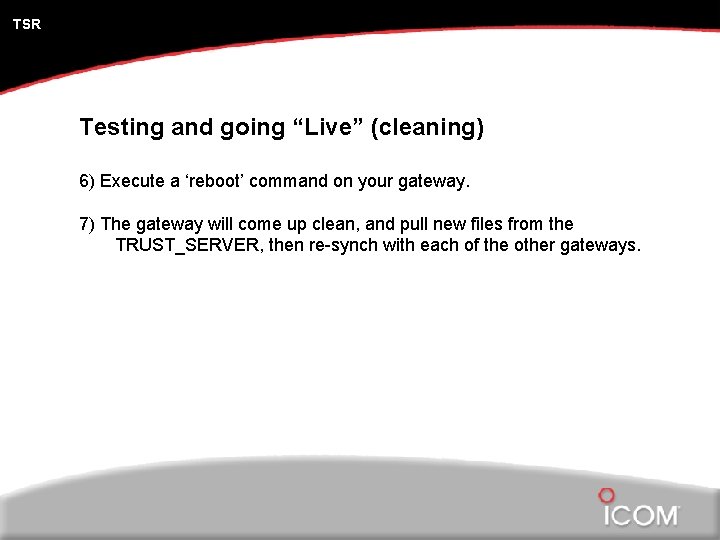 TSR Testing and going “Live” (cleaning) 6) Execute a ‘reboot’ command on your gateway.