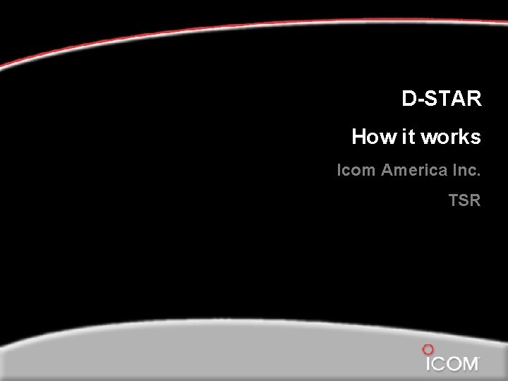 D-STAR How it works Icom America Inc. TSR 