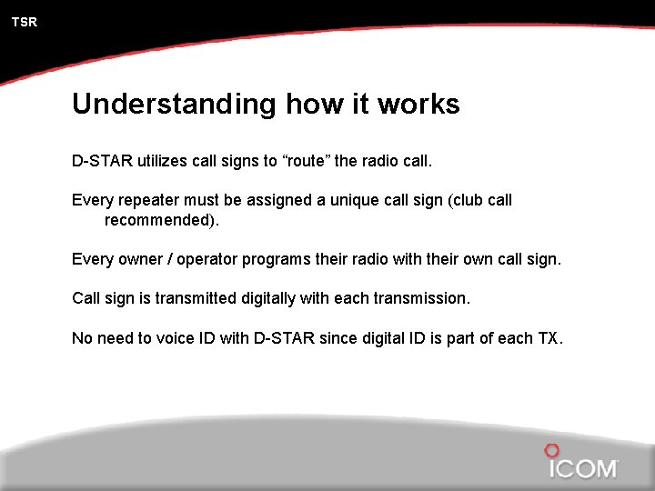 TSR Understanding how it works D-STAR utilizes call signs to “route” the radio call.