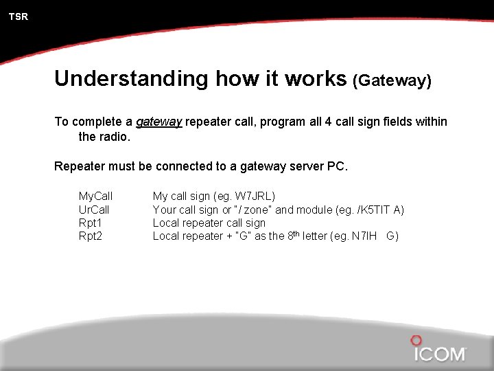 TSR Understanding how it works (Gateway) To complete a gateway repeater call, program all