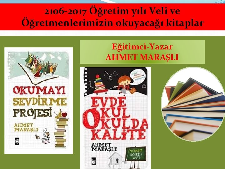 2106 -2017 Öğretim yılı Veli ve Öğretmenlerimizin okuyacağı kitaplar Eğitimci-Yazar AHMET MARAŞLI 