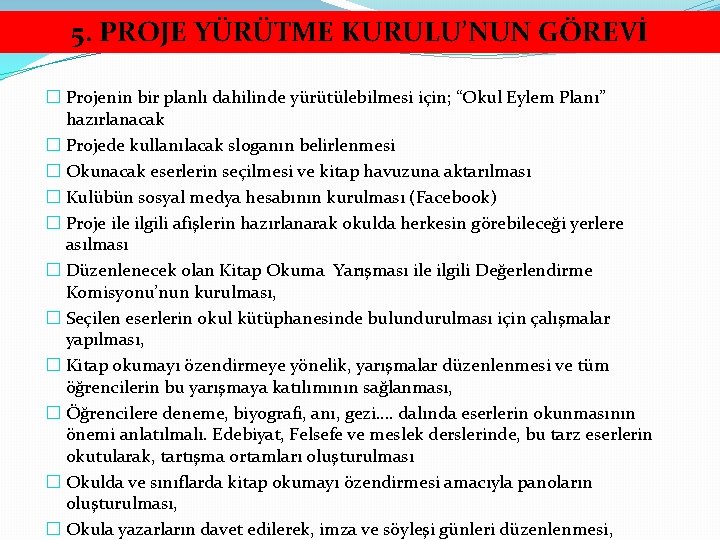 5. PROJE YÜRÜTME KURULU’NUN GÖREVİ � Projenin bir planlı dahilinde yürütülebilmesi için; “Okul Eylem