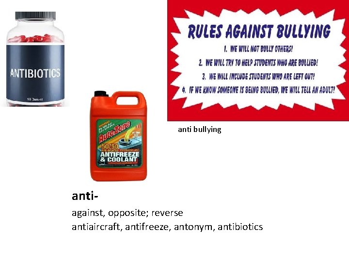 anti bullying antiagainst, opposite; reverse antiaircraft, antifreeze, antonym, antibiotics 
